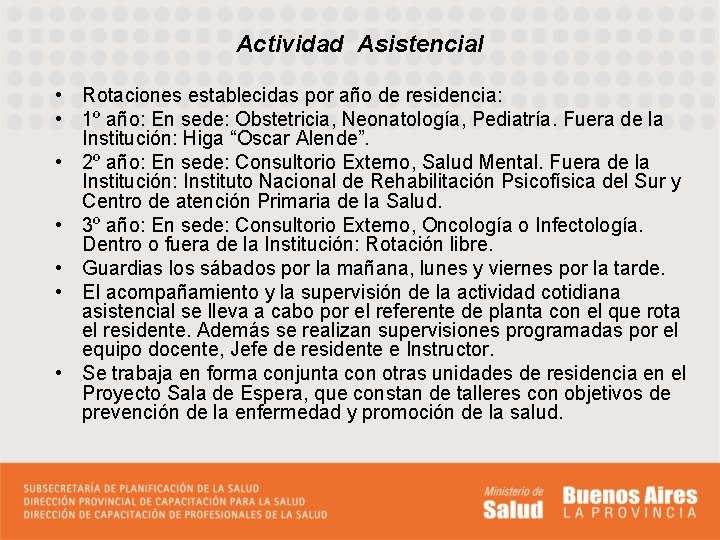 Actividad Asistencial • Rotaciones establecidas por año de residencia: • 1º año: En sede: