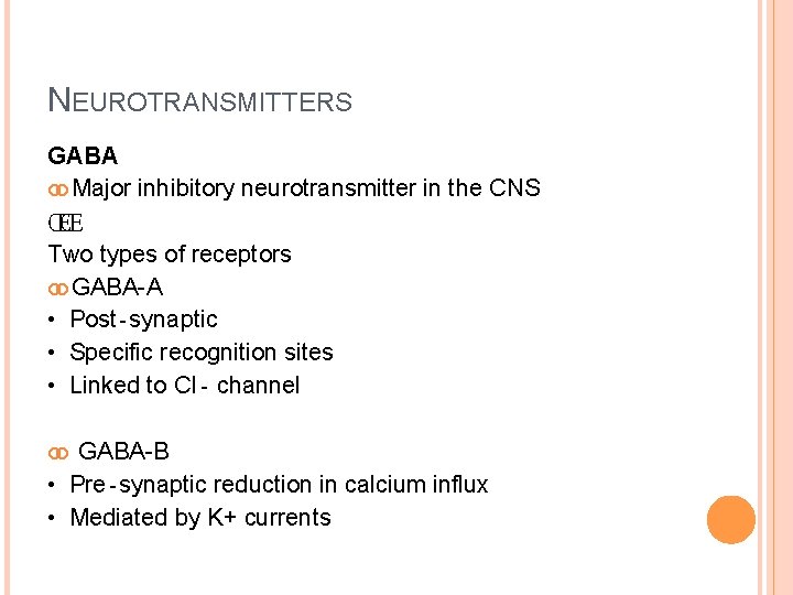 NEUROTRANSMITTERS GABA Major inhibitory neurotransmitter in the CNS ŒŒ Two types of receptors GABA-A