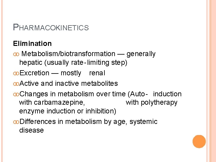 PHARMACOKINETICS Elimination Metabolism/biotransformation — generally hepatic (usually rate‐limiting step) Excretion — mostly renal Active