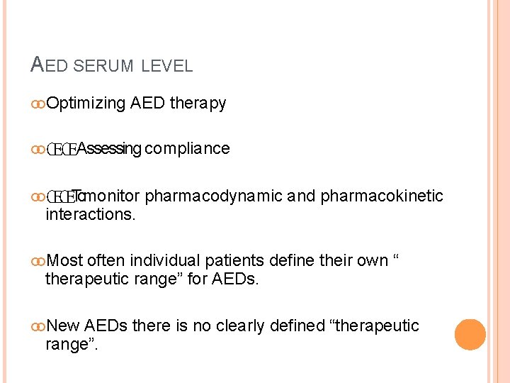 AED SERUM Optimizing LEVEL AED therapy ŒŒAssessing compliance ŒŒTomonitor interactions. pharmacodynamic and pharmacokinetic Most