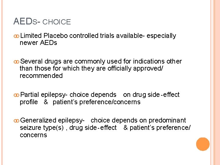 AEDS- CHOICE Limited Placebo controlled trials available- especially newer AEDs Several drugs are commonly