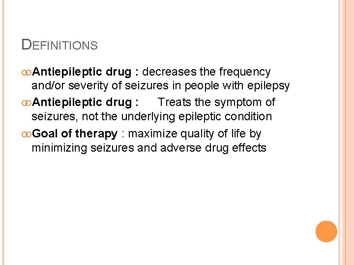 DEFINITIONS Antiepileptic drug : decreases the frequency and/or severity of seizures in people with