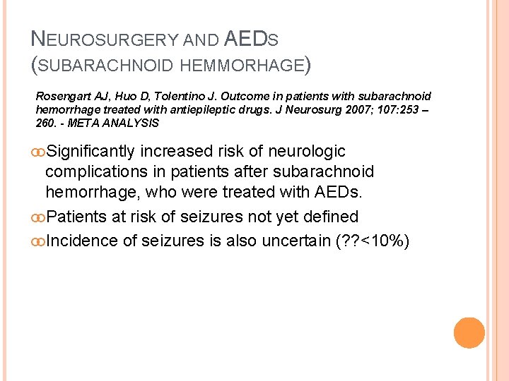 NEUROSURGERY AND AEDS (SUBARACHNOID HEMMORHAGE) Rosengart AJ, Huo D, Tolentino J. Outcome in patients