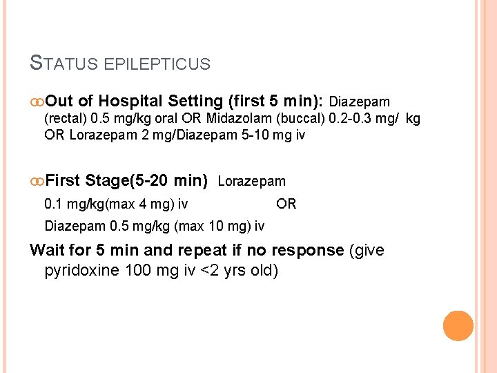 STATUS EPILEPTICUS Out of Hospital Setting (first 5 min): Diazepam (rectal) 0. 5 mg/kg