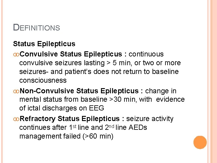 DEFINITIONS Status Epilepticus Convulsive Status Epilepticus : continuous convulsive seizures lasting > 5 min,