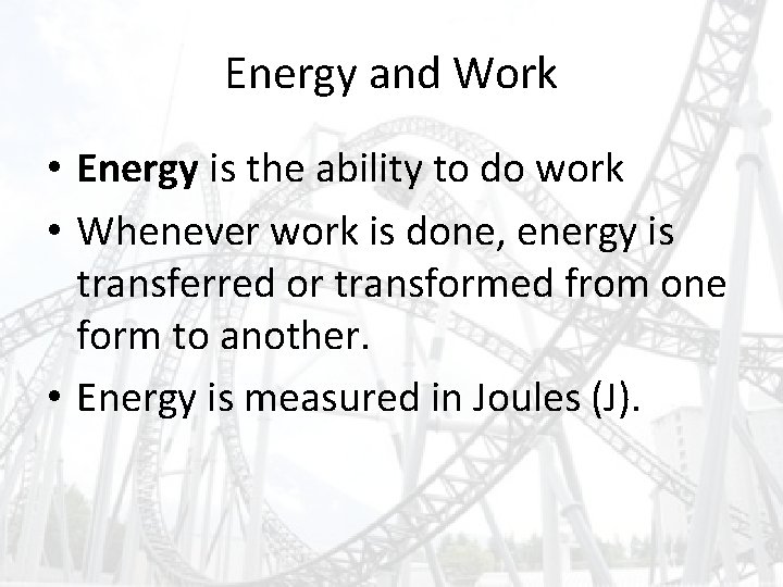 Energy and Work • Energy is the ability to do work • Whenever work