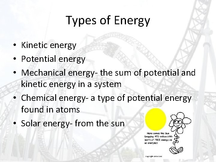 Types of Energy • Kinetic energy • Potential energy • Mechanical energy- the sum