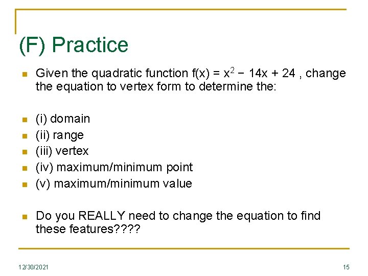 (F) Practice n Given the quadratic function f(x) = x 2 − 14 x (F) Practice n Given the quadratic function f(x) = x 2 − 14 x