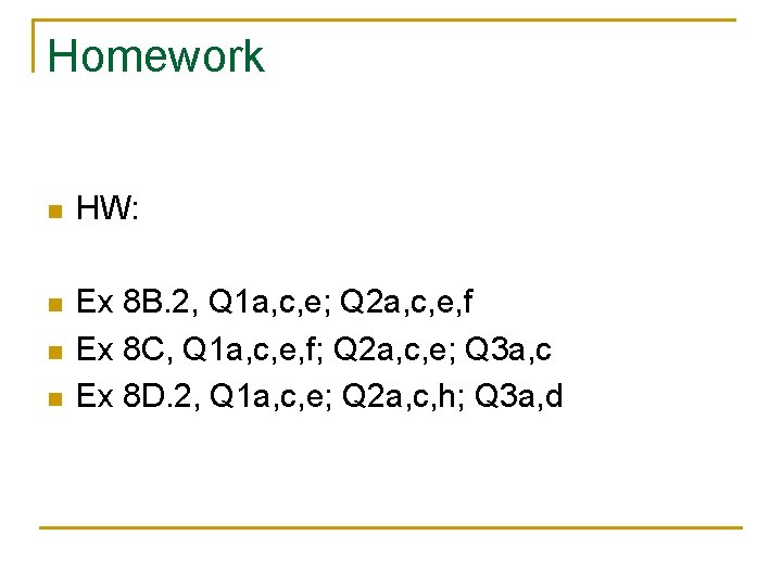 Homework n HW: n Ex 8 B. 2, Q 1 a, c, e; Q