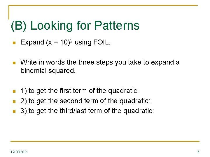 (B) Looking for Patterns n Expand (x + 10)2 using FOIL. n Write in