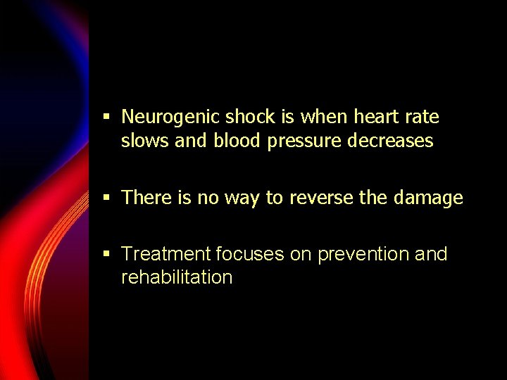 § Neurogenic shock is when heart rate slows and blood pressure decreases § There