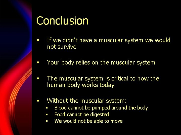 Conclusion § If we didn't have a muscular system we would not survive §