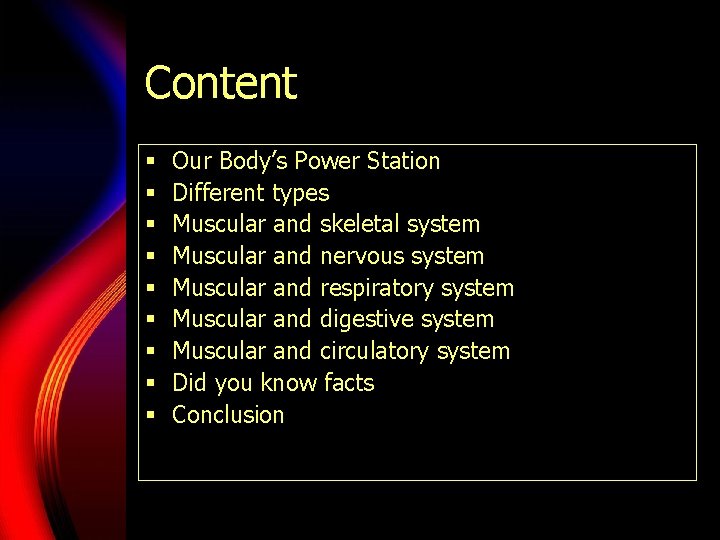 Content § § § § § Our Body’s Power Station Different types Muscular and