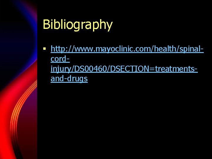Bibliography § http: //www. mayoclinic. com/health/spinalcordinjury/DS 00460/DSECTION=treatmentsand-drugs 