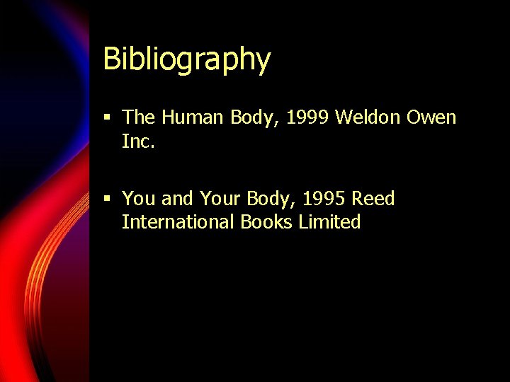 Bibliography § The Human Body, 1999 Weldon Owen Inc. § You and Your Body,