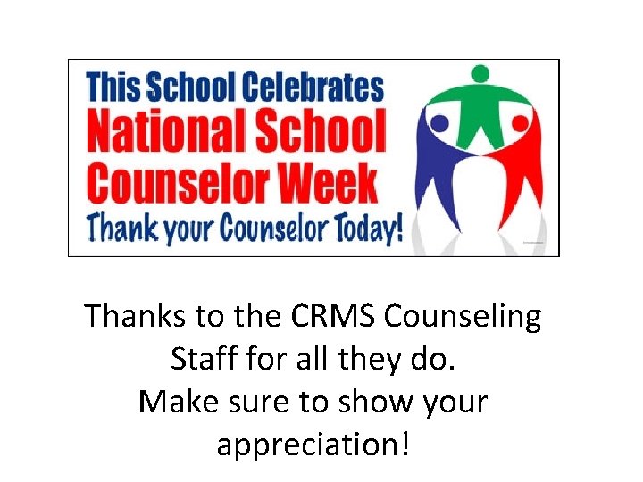 Thanks to the CRMS Counseling Staff for all they do. Make sure to show