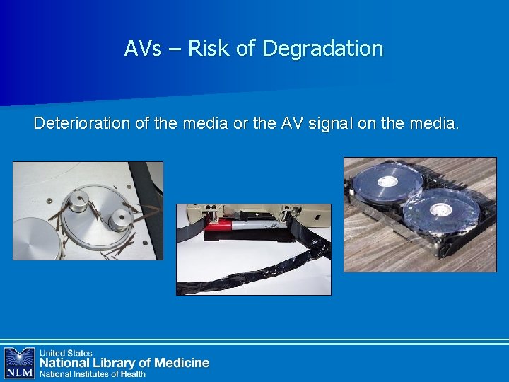 AVs – Risk of Degradation Deterioration of the media or the AV signal on