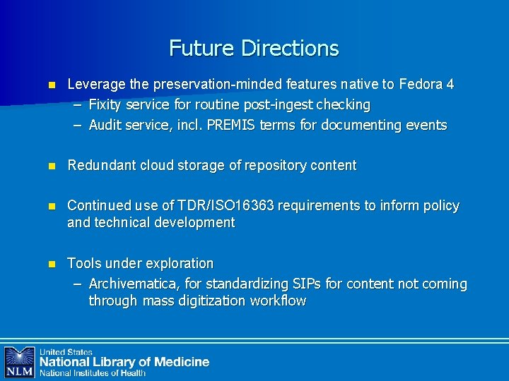 Future Directions n Leverage the preservation-minded features native to Fedora 4 – Fixity service
