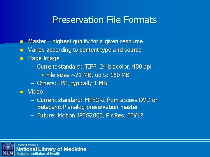 Preservation File Formats Master – highest quality for a given resource n Varies according