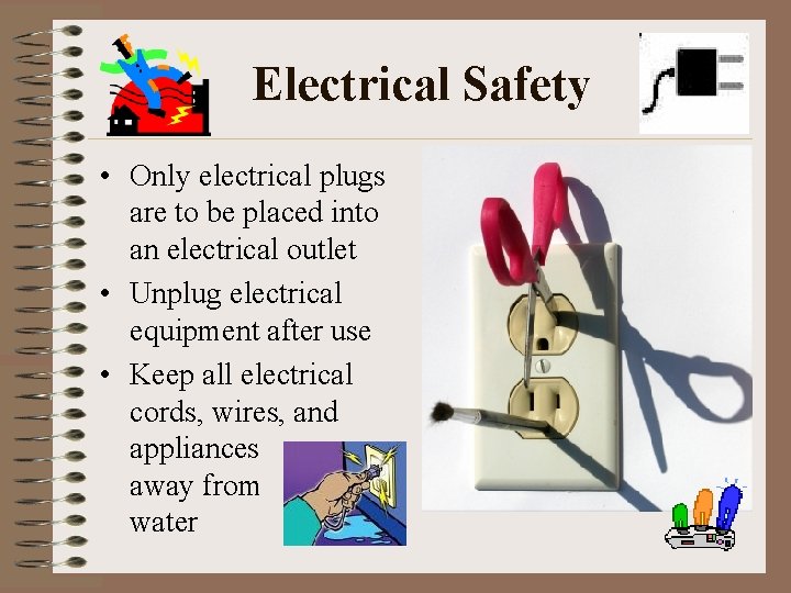 Electrical Safety • Only electrical plugs are to be placed into an electrical outlet