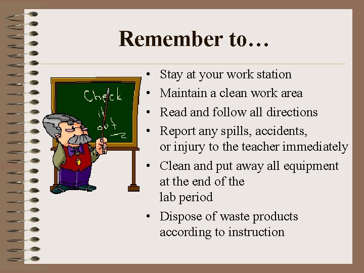 Remember to… • • Stay at your work station Maintain a clean work area