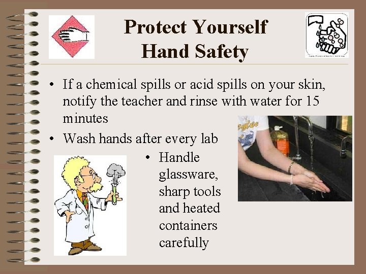 Protect Yourself Hand Safety • If a chemical spills or acid spills on your