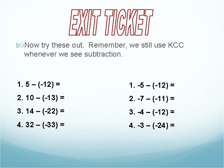  Now try these out. Remember, we still use KCC whenever we see subtraction.