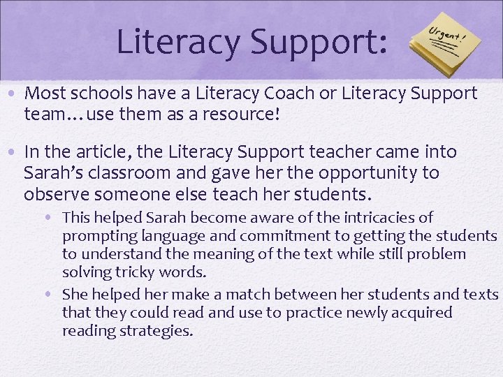 Literacy Support: • Most schools have a Literacy Coach or Literacy Support team…use them