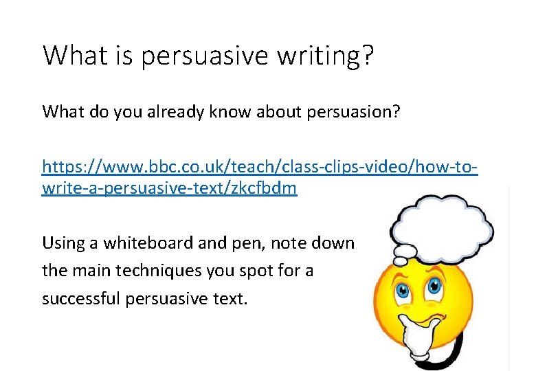 What is persuasive writing? What do you already know about persuasion? https: //www. bbc.