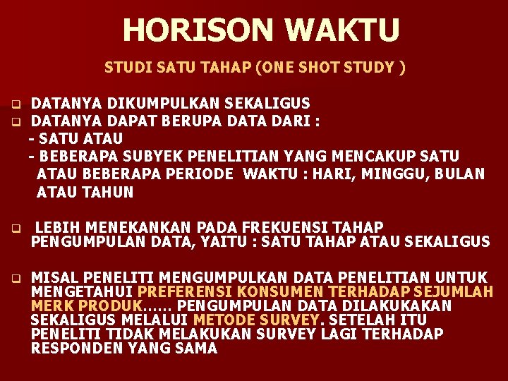 HORISON WAKTU STUDI SATU TAHAP (ONE SHOT STUDY ) q q DATANYA DIKUMPULKAN SEKALIGUS