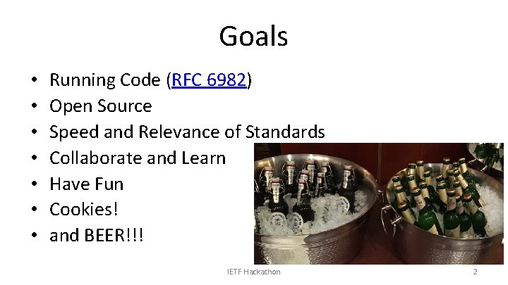 Goals • • Running Code (RFC 6982) Open Source Speed and Relevance of Standards