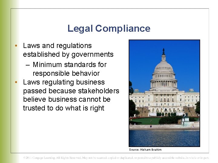 Legal Compliance • Laws and regulations established by governments – Minimum standards for responsible