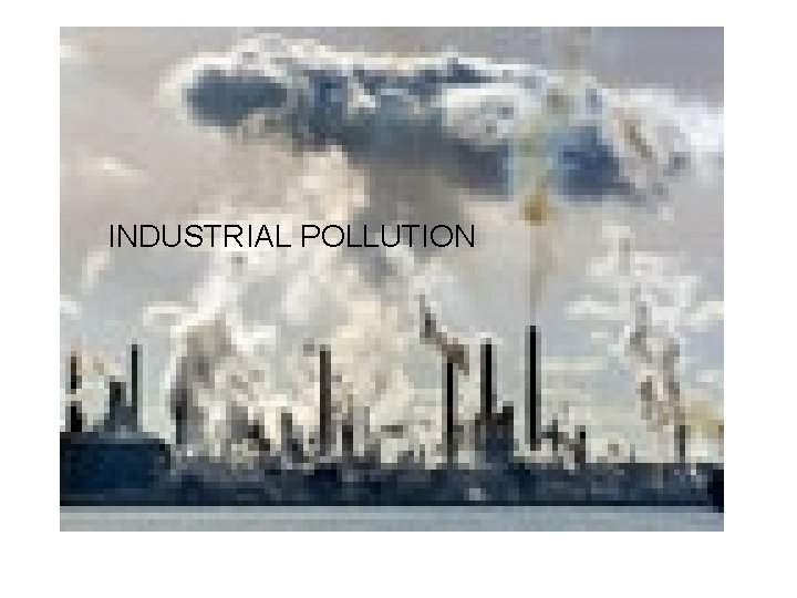 INDUSTRIAL POLLUTION 