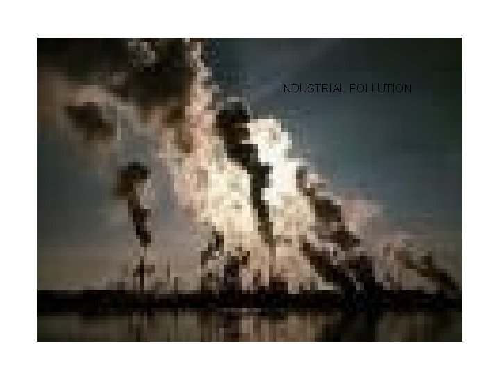 INDUSTRIAL POLLUTION INDUSTRIAL POLLUTION