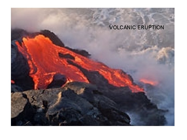VOLCANIC ERUPTION VOLCANIC ERUPTION
