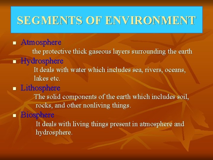SEGMENTS OF ENVIRONMENT n Atmosphere the protective thick gaseous layers surrounding the earth n