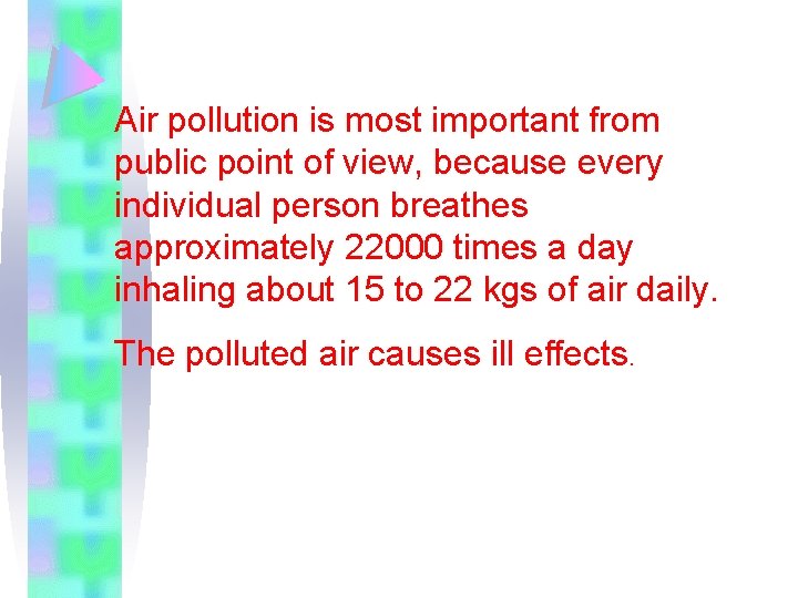 Air pollution is most important from public point of view, because every individual person Air pollution is most important from public point of view, because every individual person