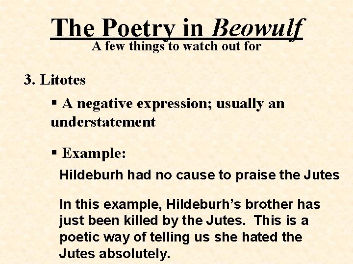 The Poetry in Beowulf A few things to watch out for 3. Litotes §