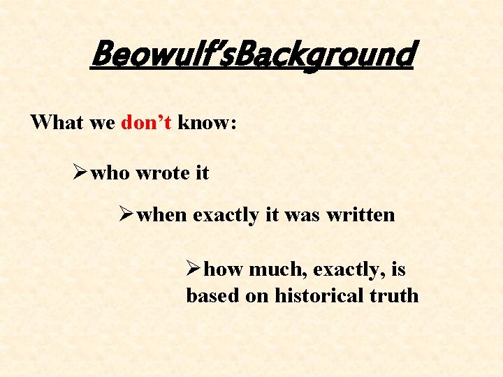 Beowulf’s. Background What we don’t know: Øwho wrote it Øwhen exactly it was written