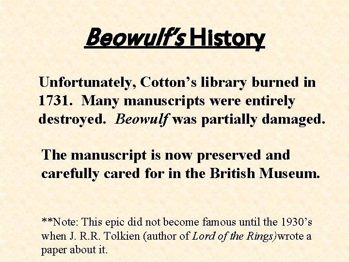 Beowulf’s History Unfortunately, Cotton’s library burned in 1731. Many manuscripts were entirely destroyed. Beowulf