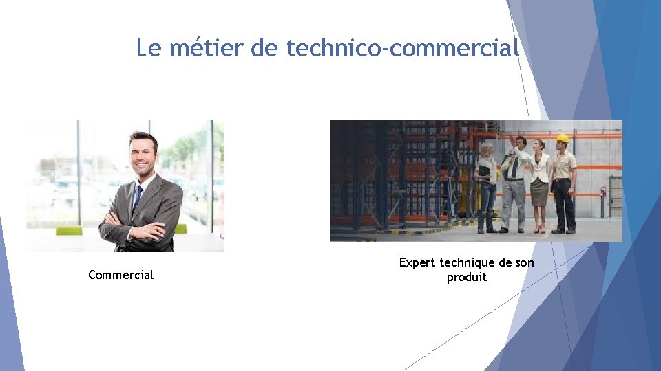 Le métier de technico-commercial Commercial Expert technique de son produit 
