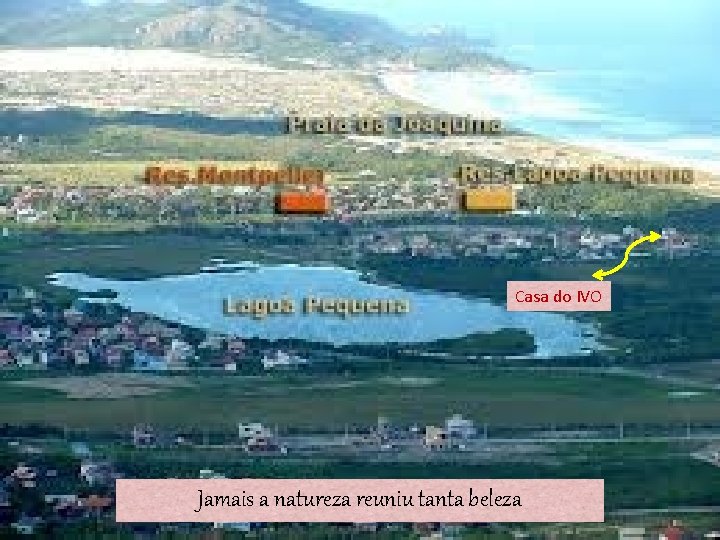Casa do IVO Jamais a natureza reuniu tanta beleza 