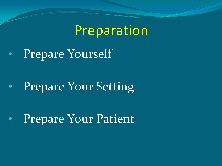 Preparation • Prepare Yourself • Prepare Your Setting • Prepare Your Patient 