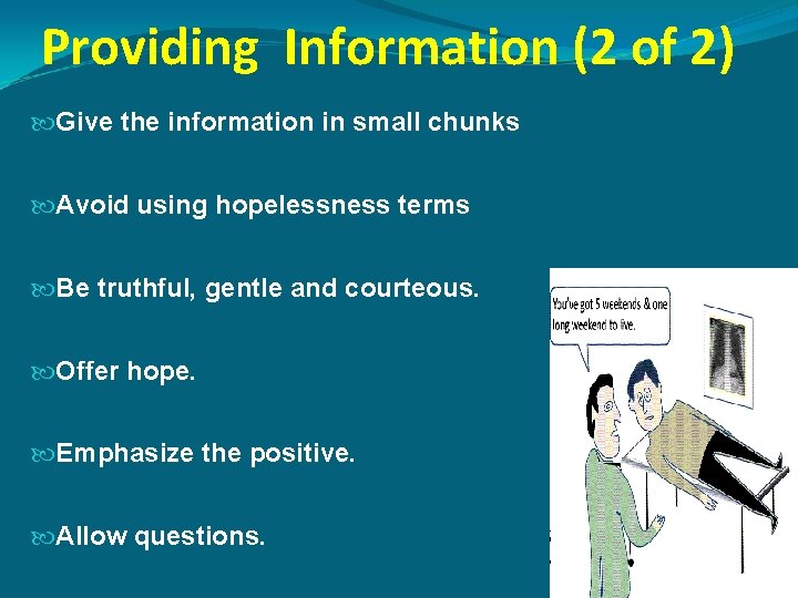 Providing Information (2 of 2) Give the information in small chunks Avoid using hopelessness