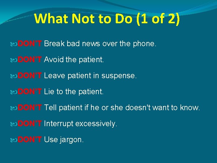 What Not to Do (1 of 2) DON’T Break bad news over the phone.