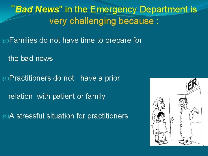 "Bad News" in the Emergency Department is very challenging because : Families do not