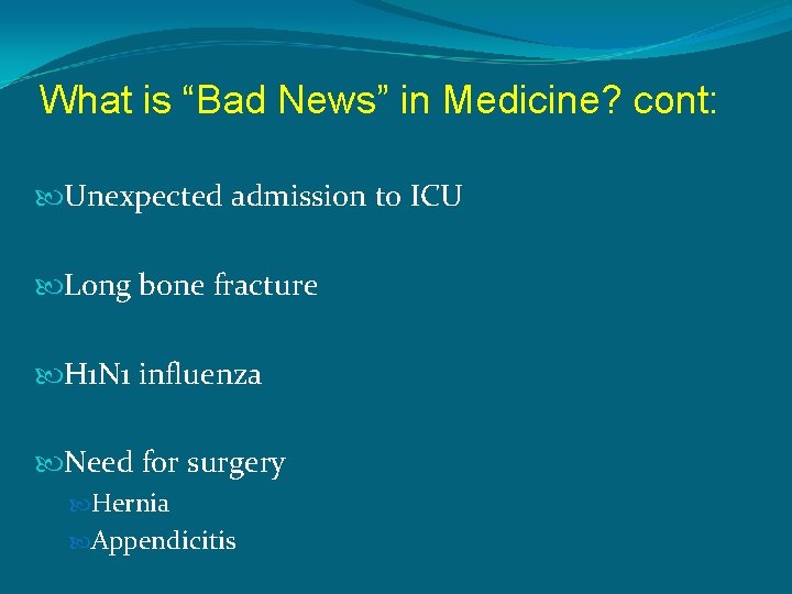 What is “Bad News” in Medicine? cont: Unexpected admission to ICU Long bone fracture