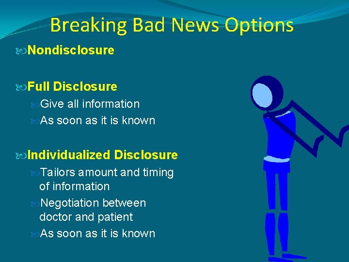 Breaking Bad News Options Nondisclosure Full Disclosure Give all information As soon as it