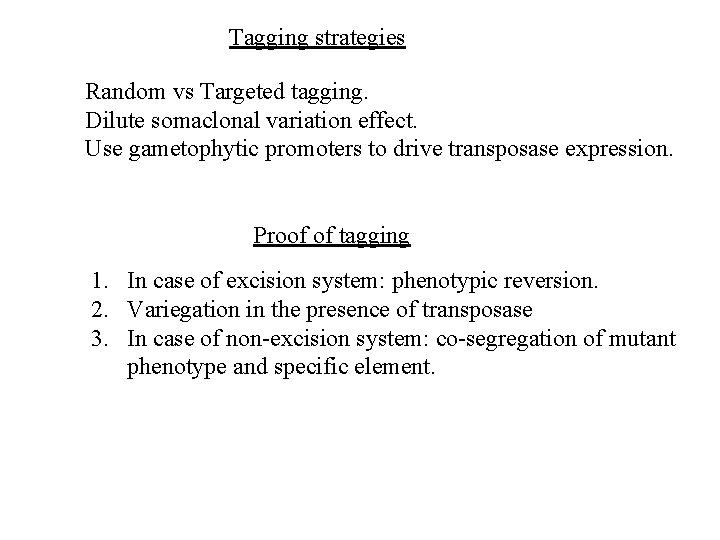 Tagging strategies Random vs Targeted tagging. Dilute somaclonal variation effect. Use gametophytic promoters to