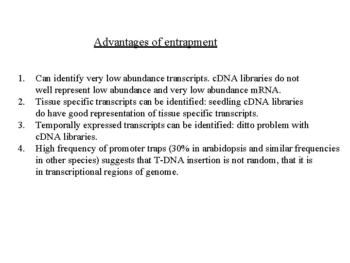 Advantages of entrapment 1. 2. 3. 4. Can identify very low abundance transcripts. c.